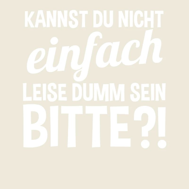 Kannst Du Nicht Einfach Leise Dumm Sein