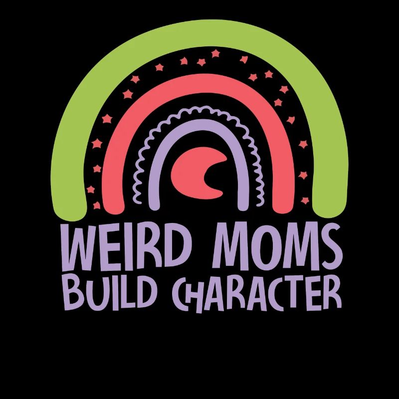 Weird Moms Build Character