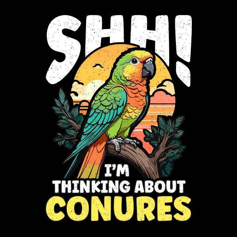 Conure Shh I'm Thinking About Parrot Conure Lover