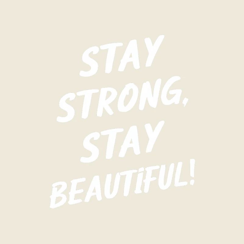 Stay strong, stay beautiful