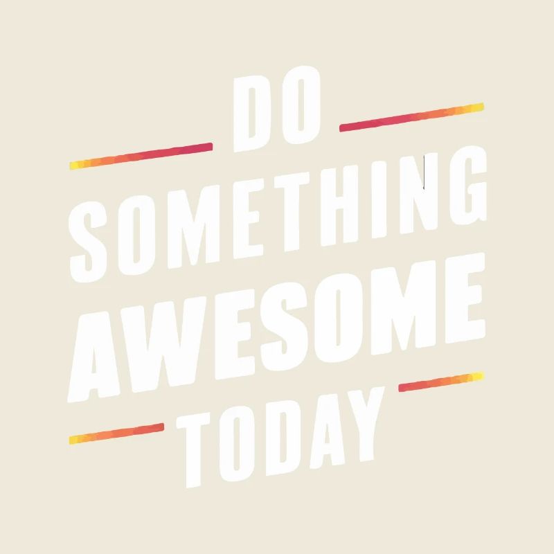 DO SOMETHING AWESOME TODAY