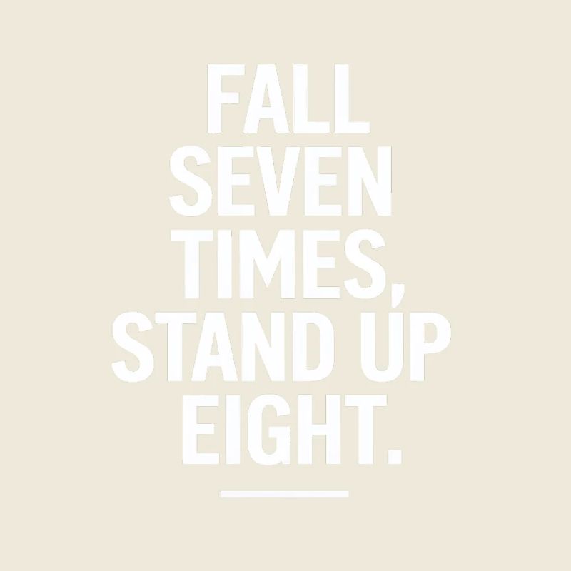 Fall Seven Times Stand Up Eight