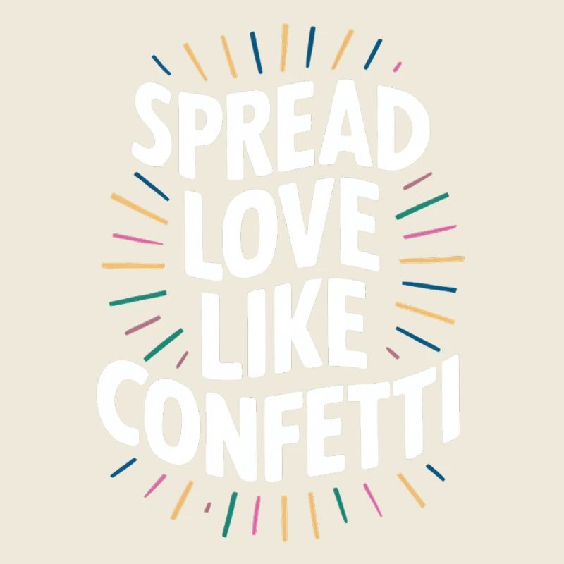 Spread Love Like Confetti Botschaft