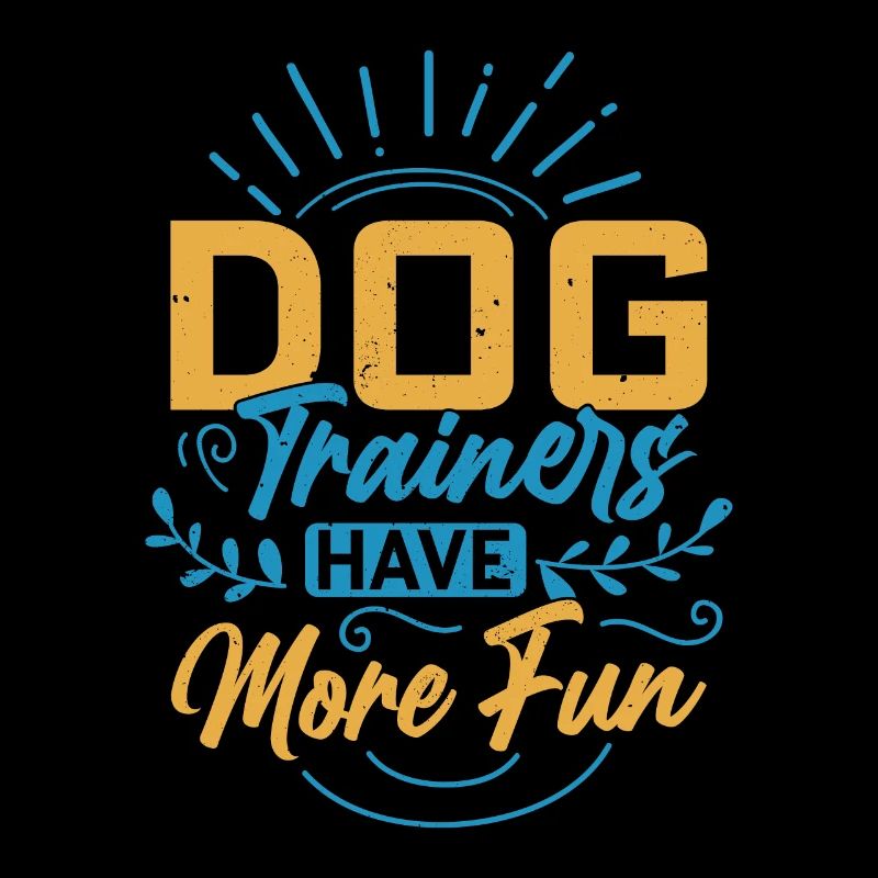 Dog Trainers Have More Fun Training Job Saying