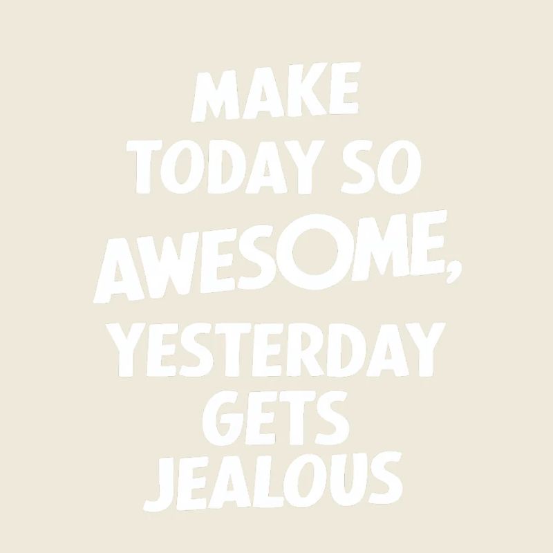 Mach Heute So Genial Dass Gestern Neidisch Wird