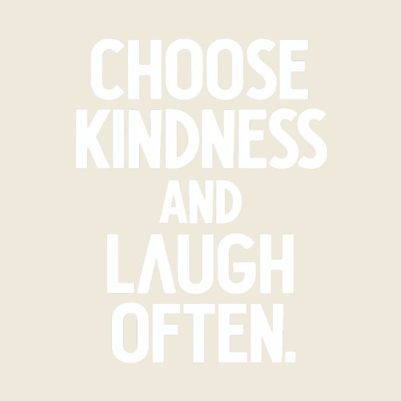 Choose Kindness And Laugh Often Motivation