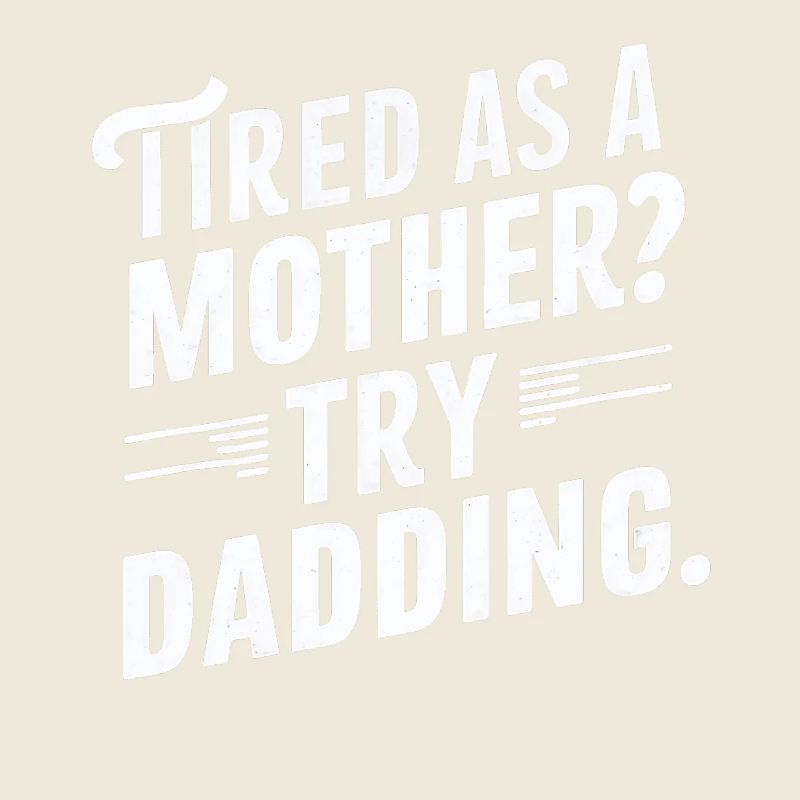 Müde Wie Eine Mutter Probier Vatersein