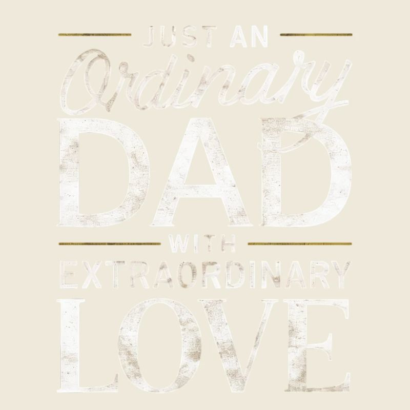 Ordinary Dad Extraordinary Love