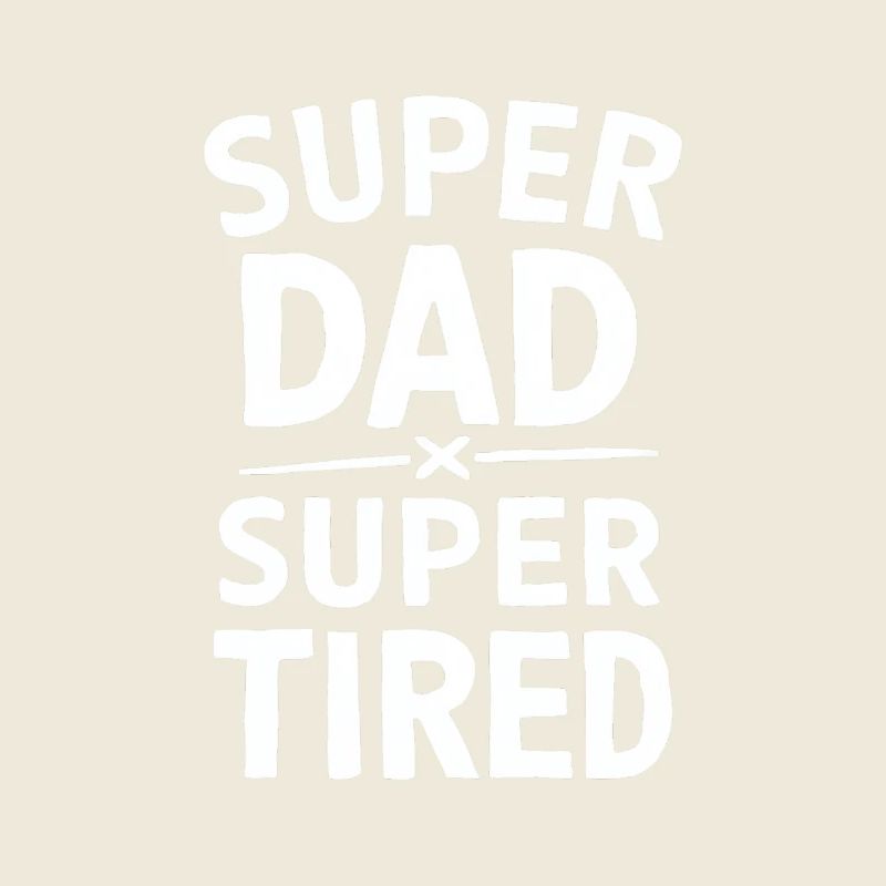 Super Dad Super Tired Funny Statement