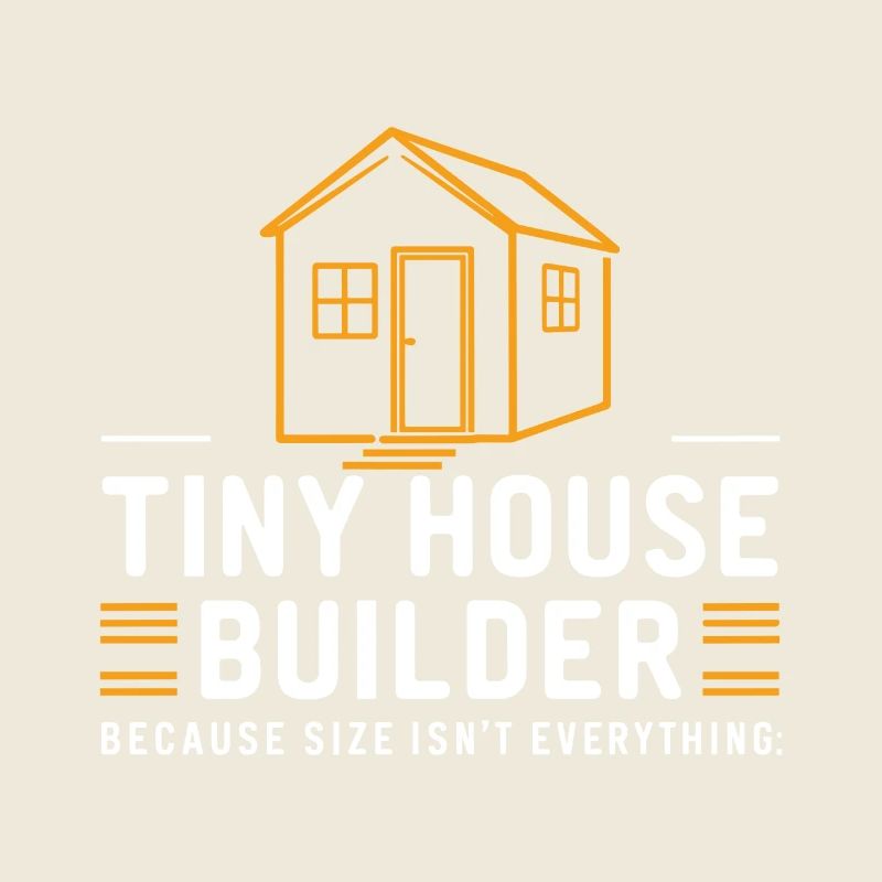 Tiny House Builder Funny Saying Own Home