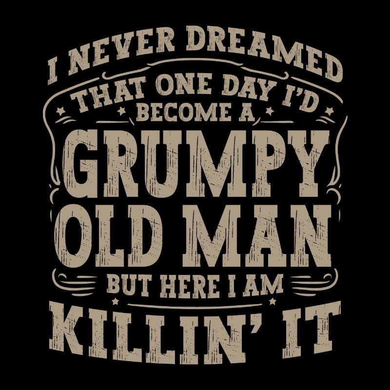 Opa Großvater Lustig Humor Become A Grumpy Old Man