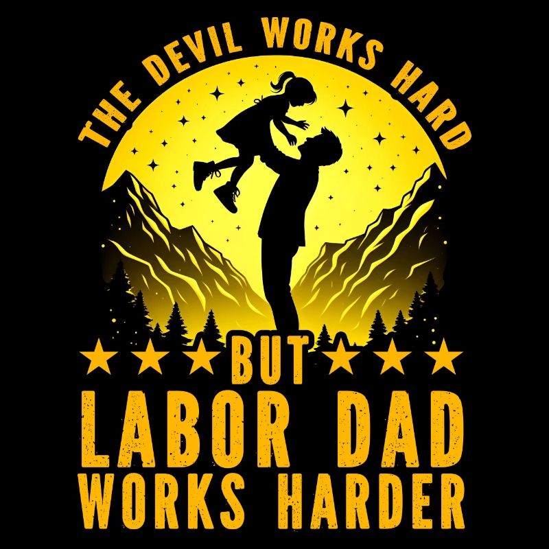 The Devil works hard but labor Dad works harder