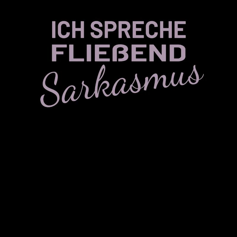 Ich spreche fließend Sarkasmus
