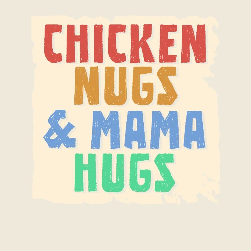 Chicken Nugs & Mama Hugs