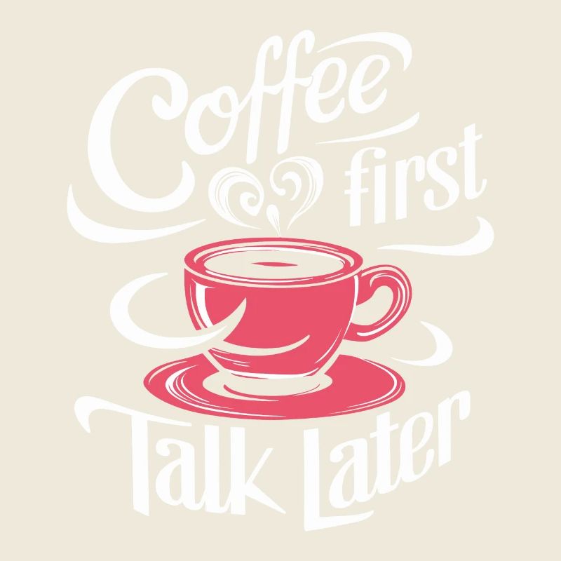 Coffee First Talk Later Coffee Junkie Office Saying