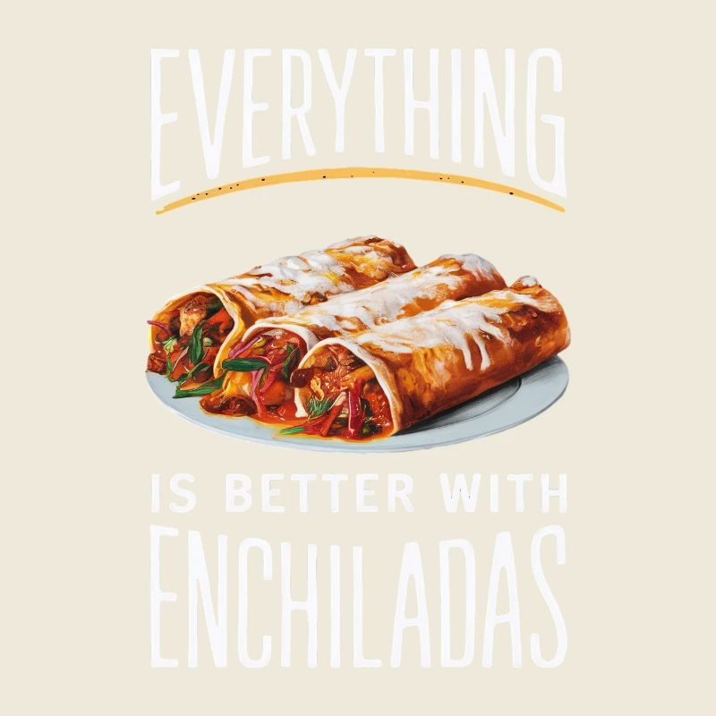 Everything is better with enchiladas