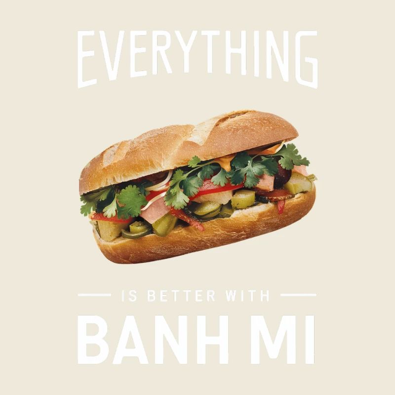 Everything Is Better With Banh Mi