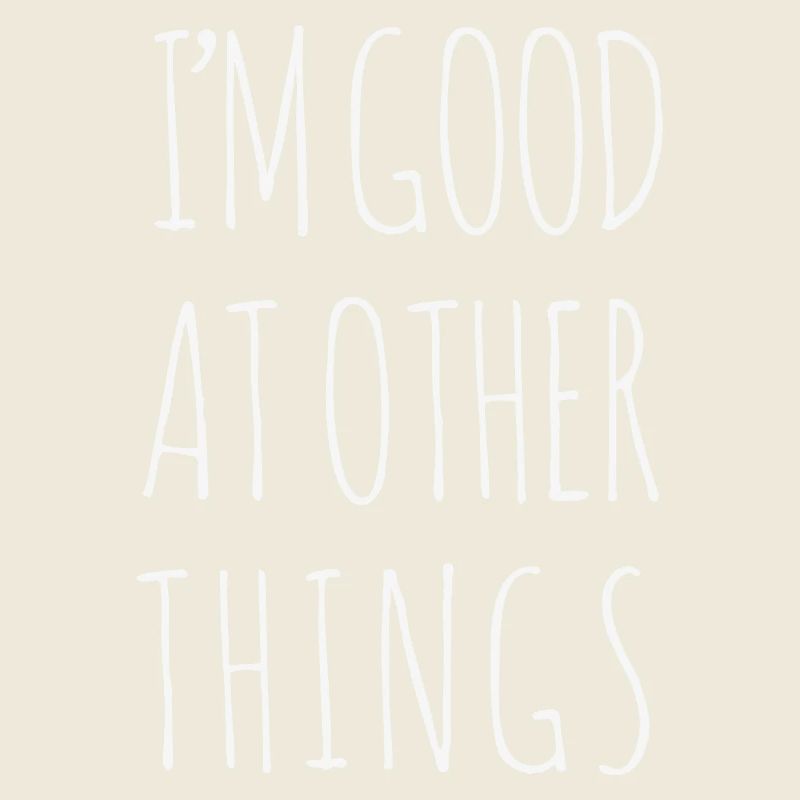 I'm Good At Other Things