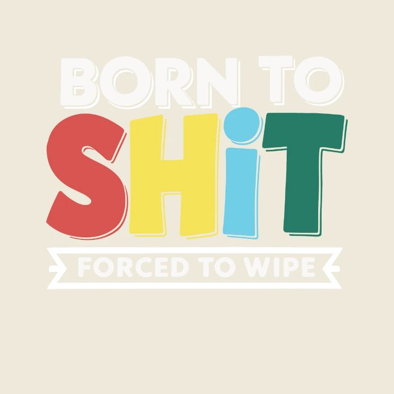 Born to Shit Forcé D’essuyer Le Papier Toilette Caca Boys