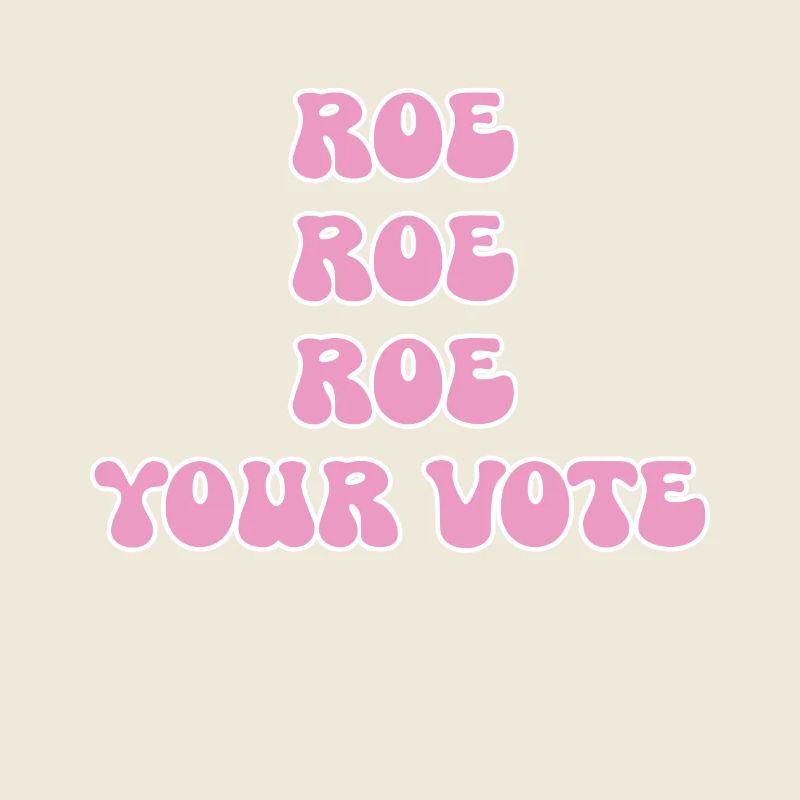 Roe roe roe deine Stimme Pro Choice Feminist Row US