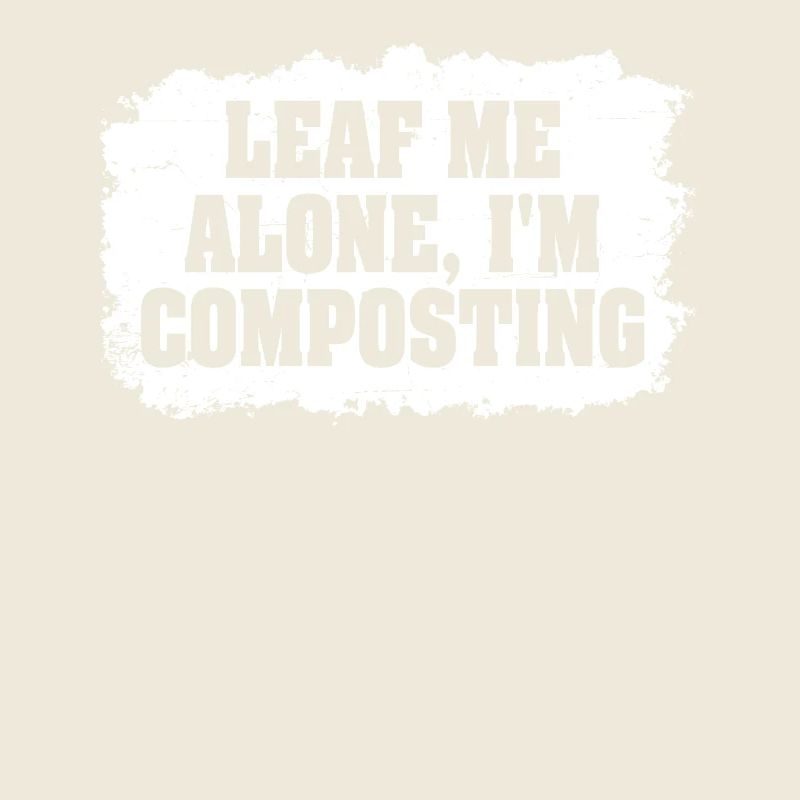 Leaf Me Alone Ich kompostiere
