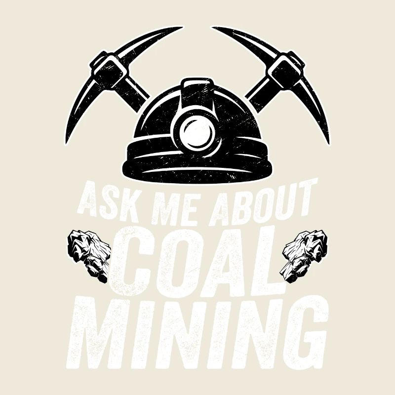 Ask Me About Coal Mining Pickaxe Miner