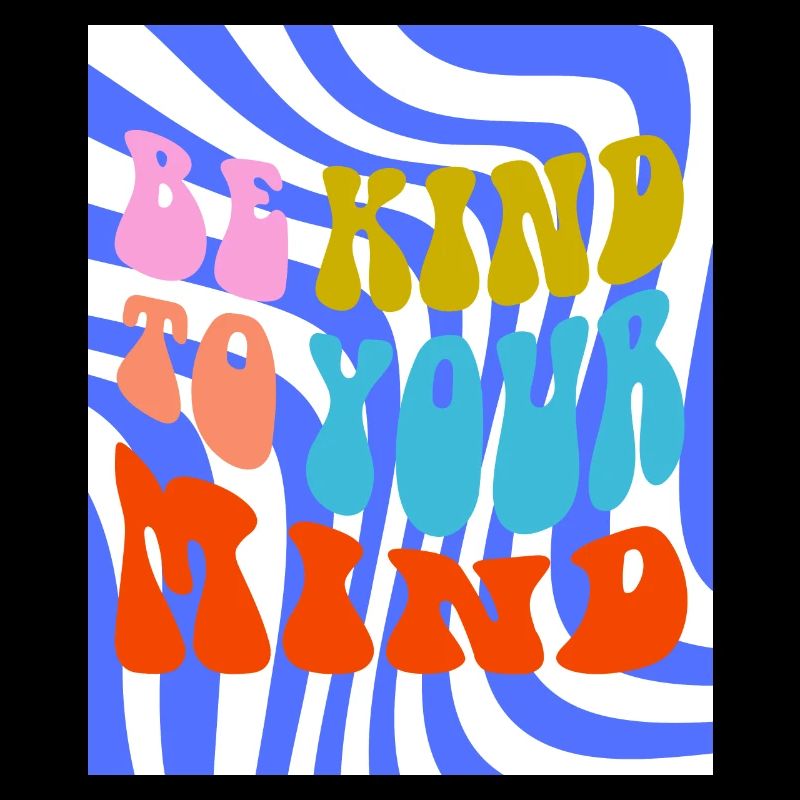 BE KIND TO YOUR MIND