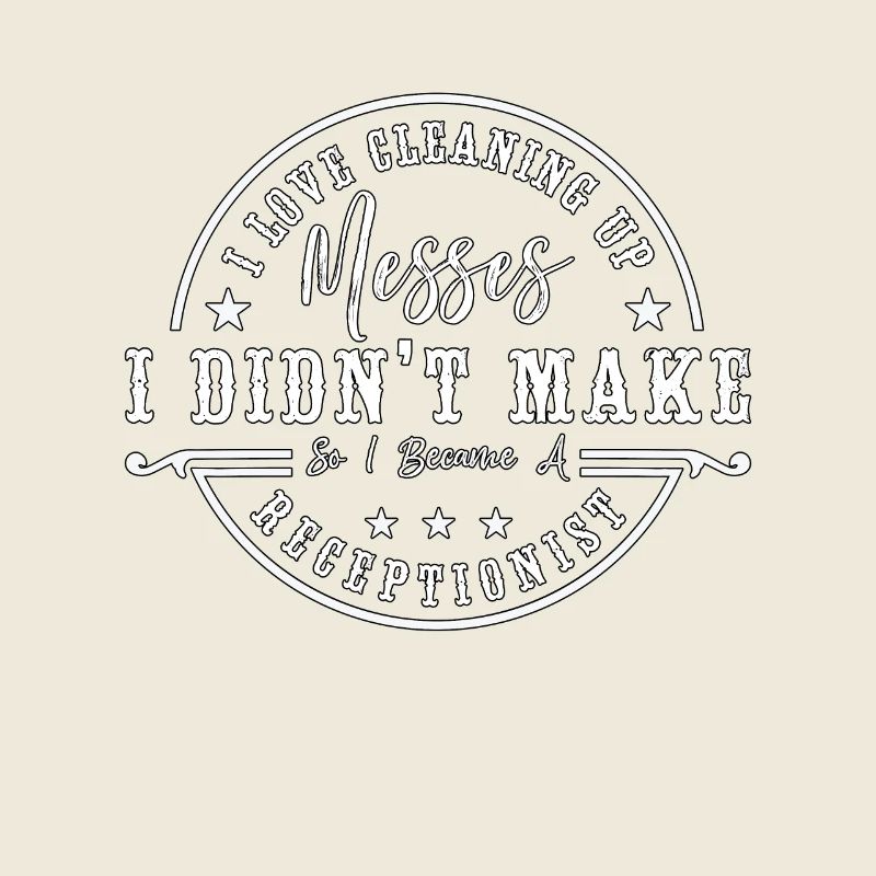 Receptionist I Love Cleaning Up Messes Assistant