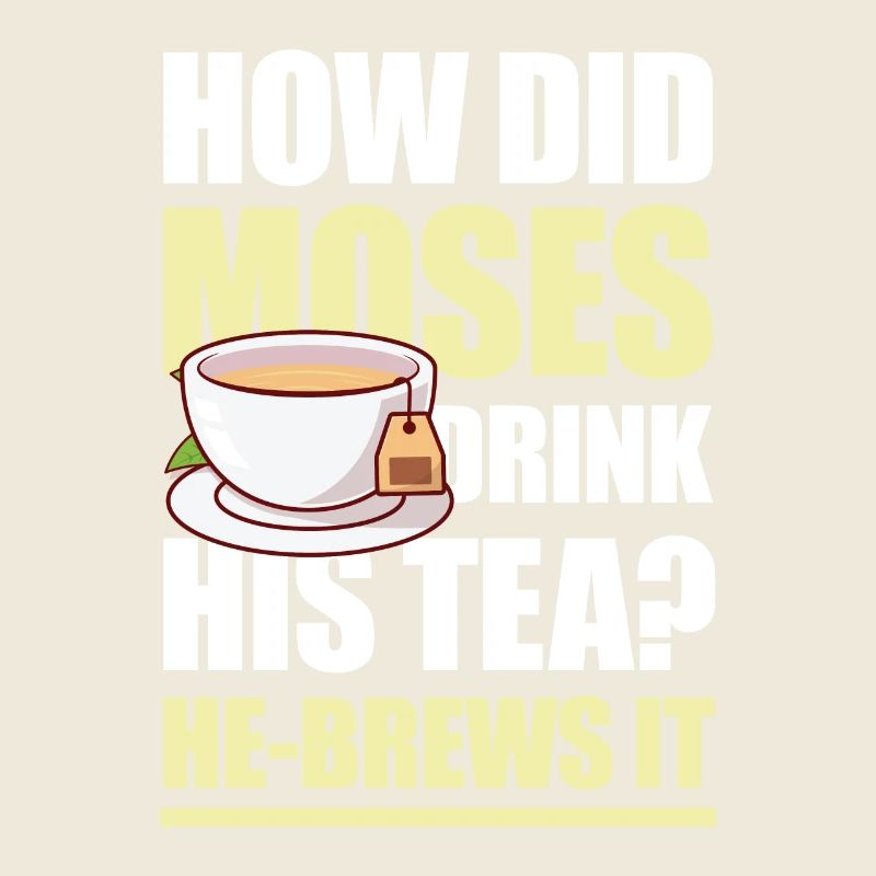 How Did Moses Drink His Tea He-Brews It für einen