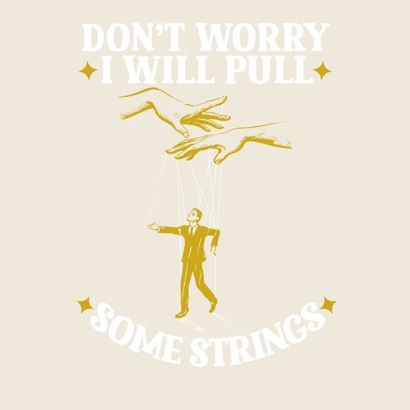 Don’t Worry I Will Pull Some Strings