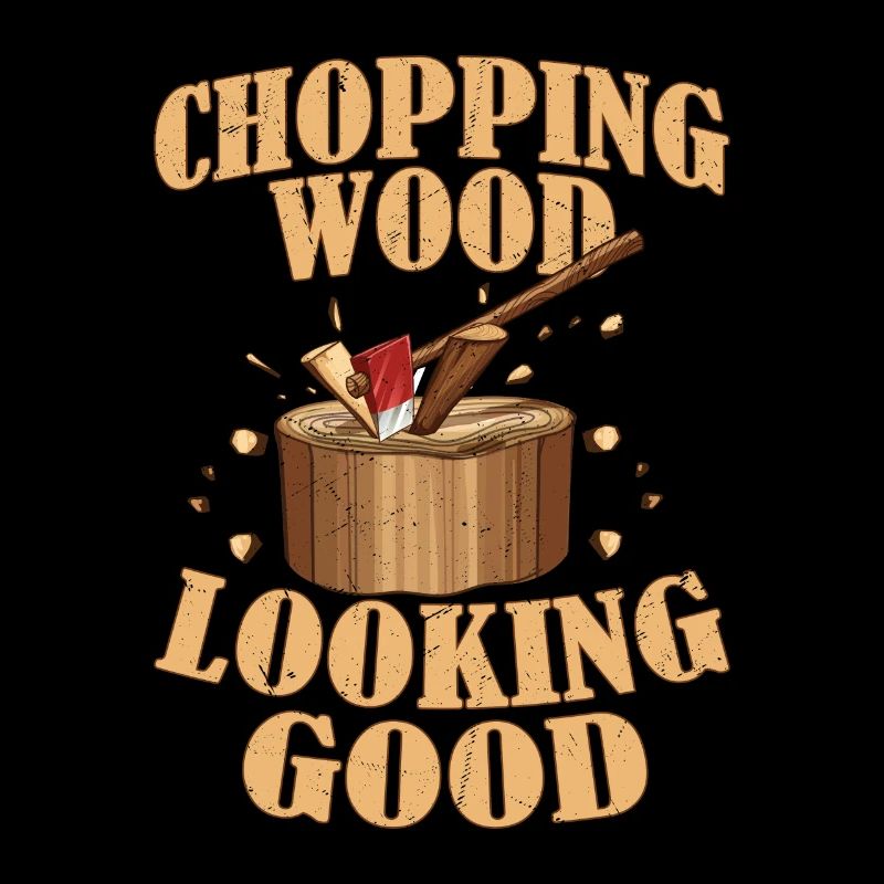 Chopping Wood Looking Good Logging Logger