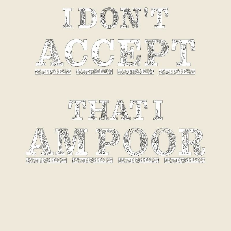 I don't accept that I am poor