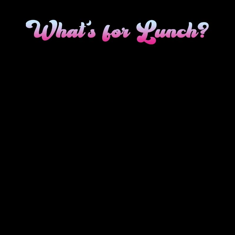 What's For Lunch?