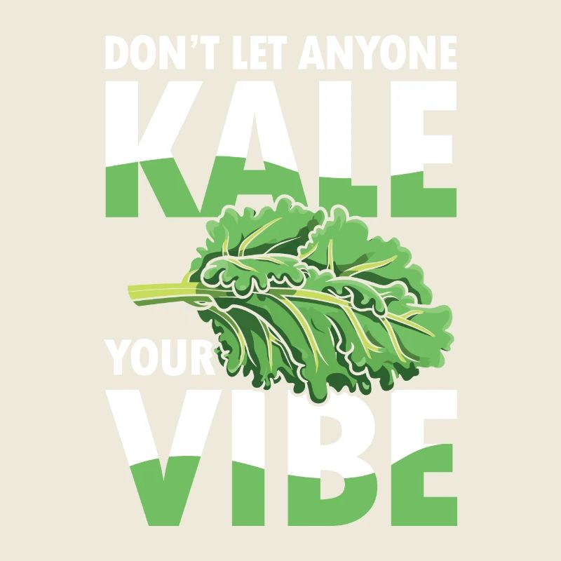 Don’t Let Anyone Kale Your Vibe