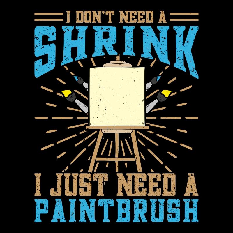 Cool Artist I Need Just A Paintbrush Painter Gift