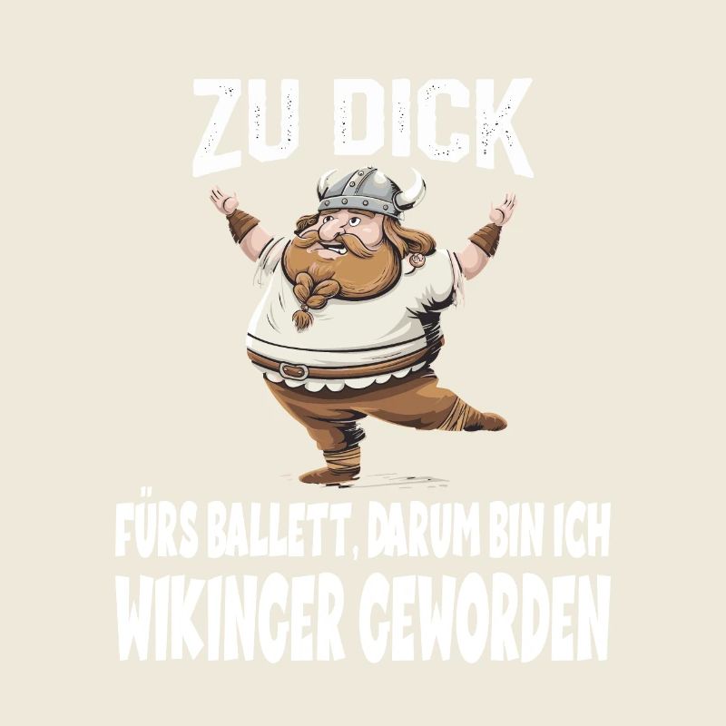 ZU DICK fürs Ballett Darum Bin Ich Wikinger