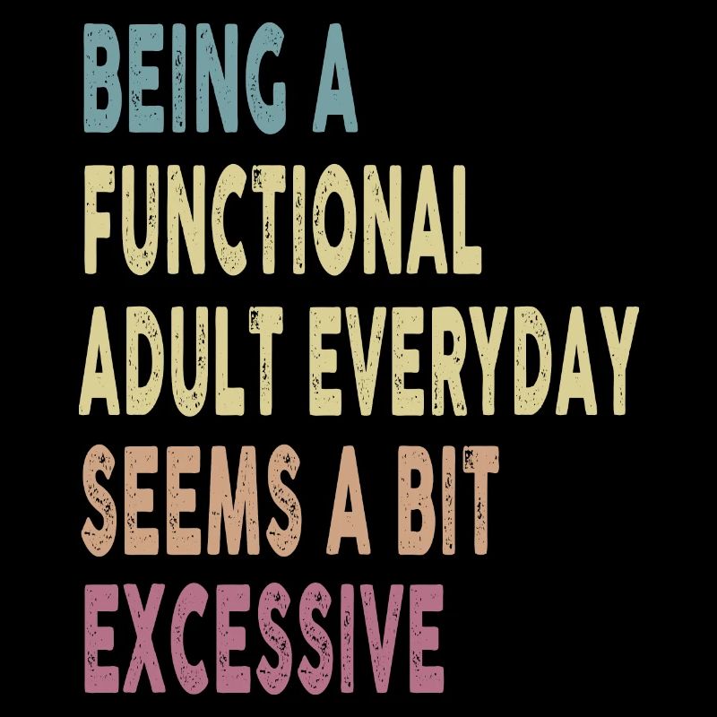 Being A Functional Adult Everyday Seems A Bit