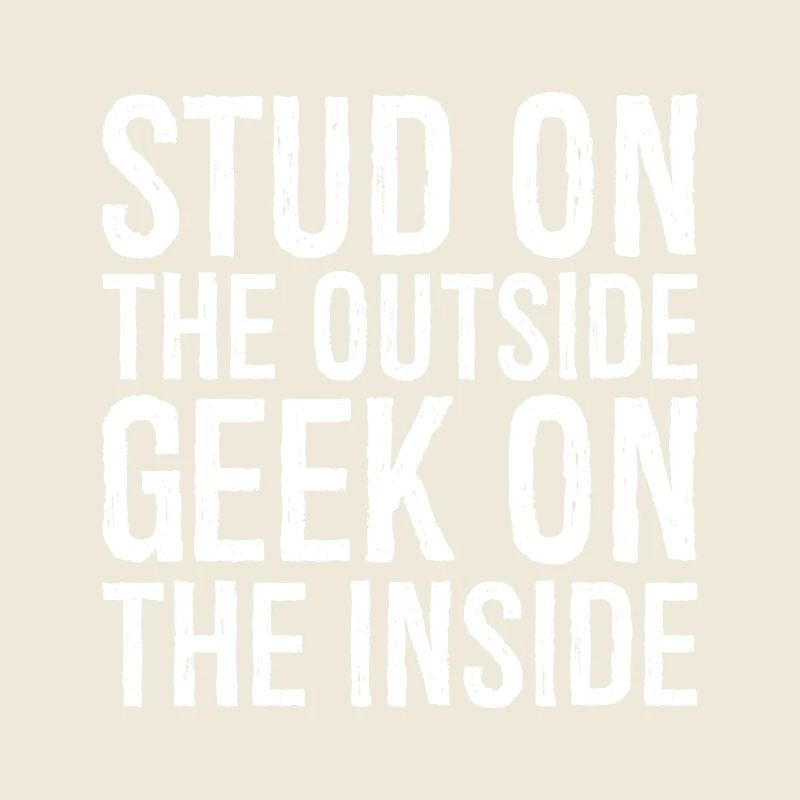 stud on the outside geek on the inside