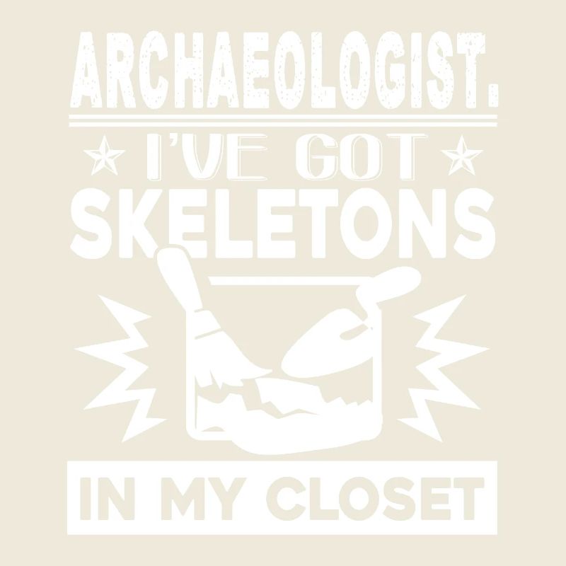 Archaeologist I've Got Skeletons In My Closet