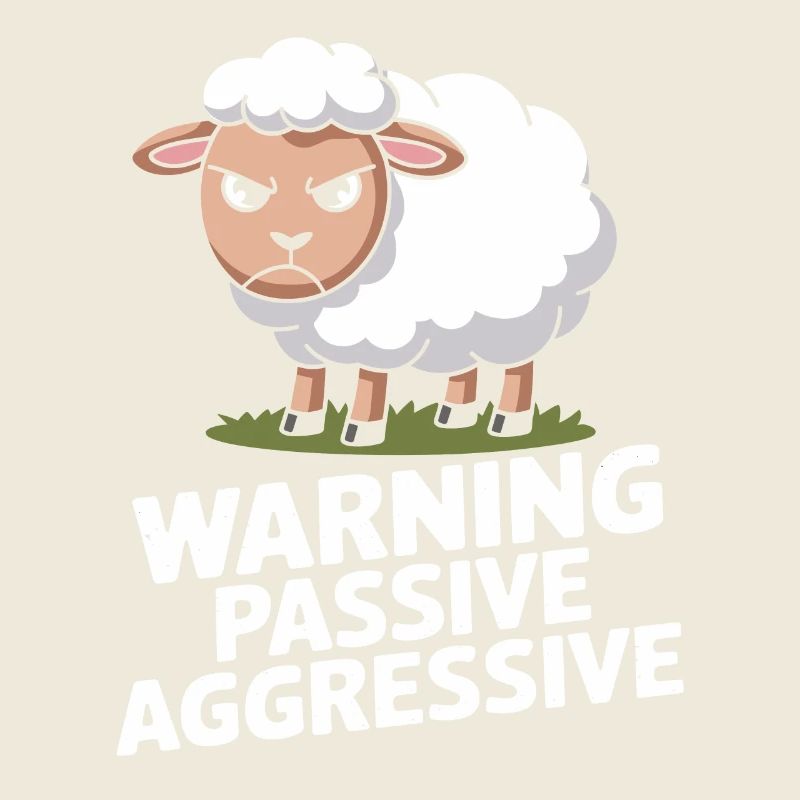 Beware Passive Aggressive Sheep