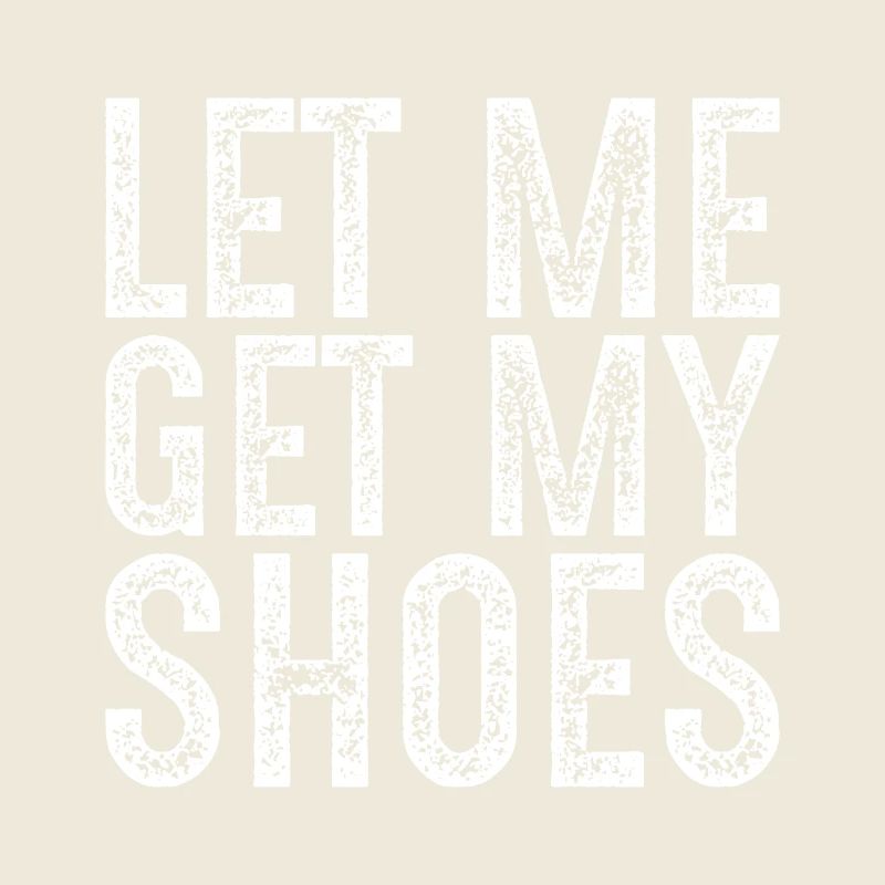 let me get my shoes