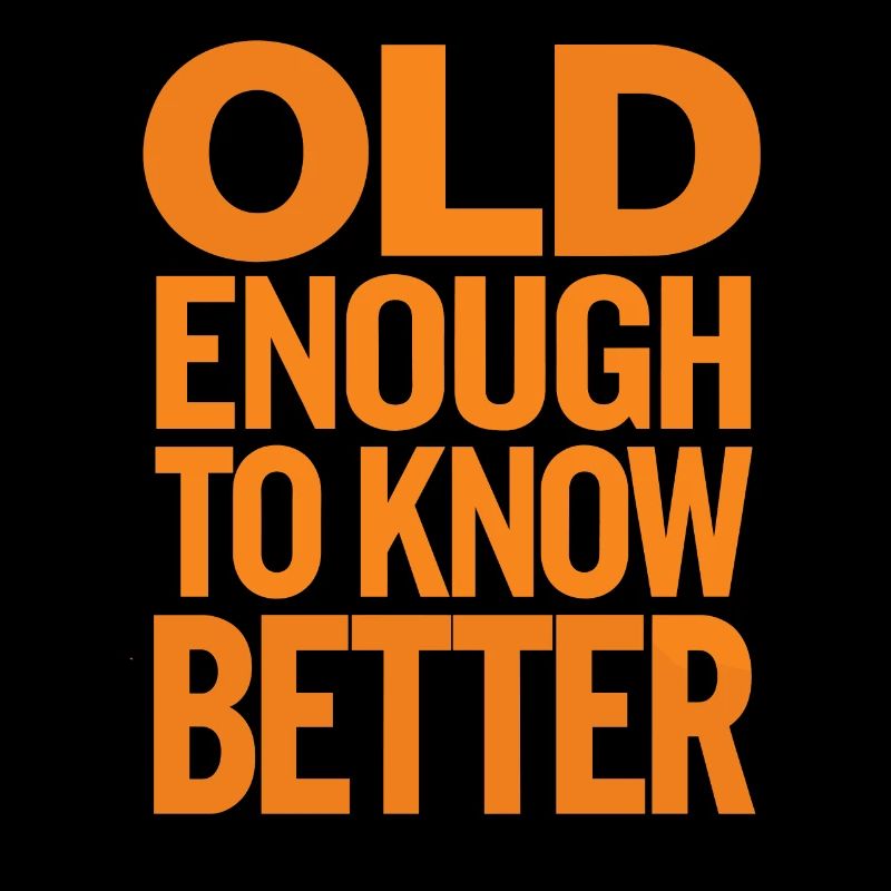 Old enough to know better Birthday