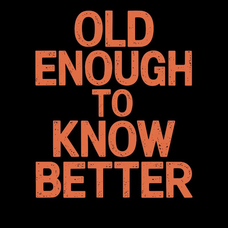 Old enough to know better Birthday