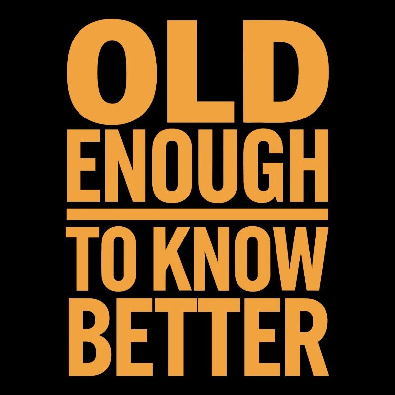 Old Enough To Know Better Birthday Idea