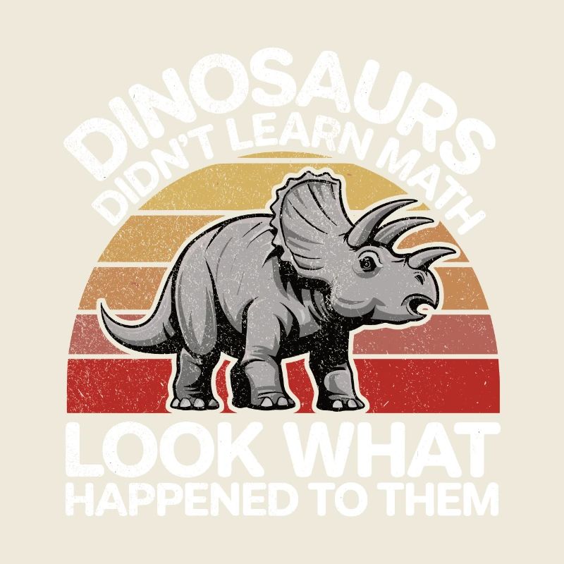 Dinosaurs Didn't Learn Math Funny Mathematician Di