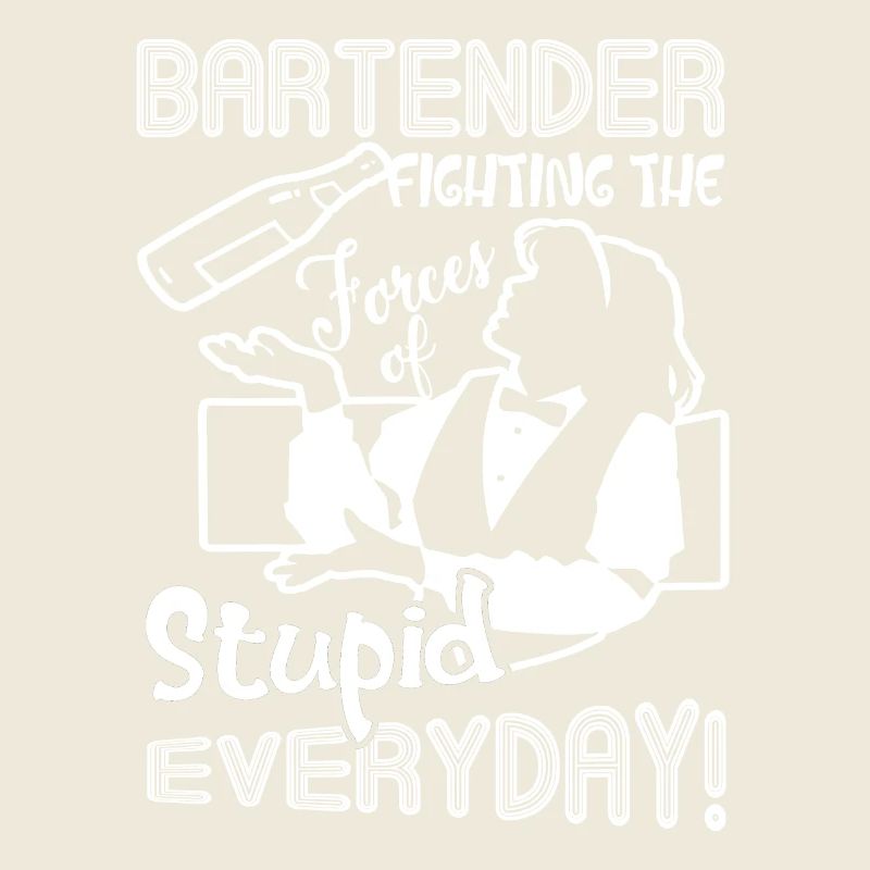 Bartender Fighting The Forces Of Stupid Everyday
