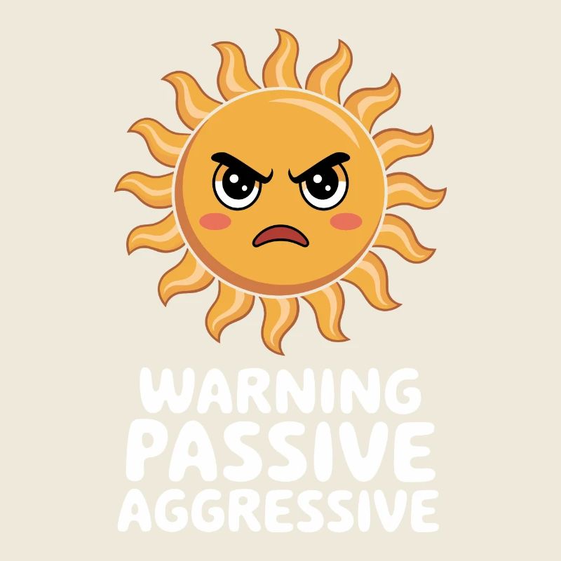 Caution Passive Aggressive Sun