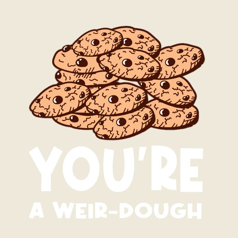 Biscuit You're A Weir-dough Cookie
