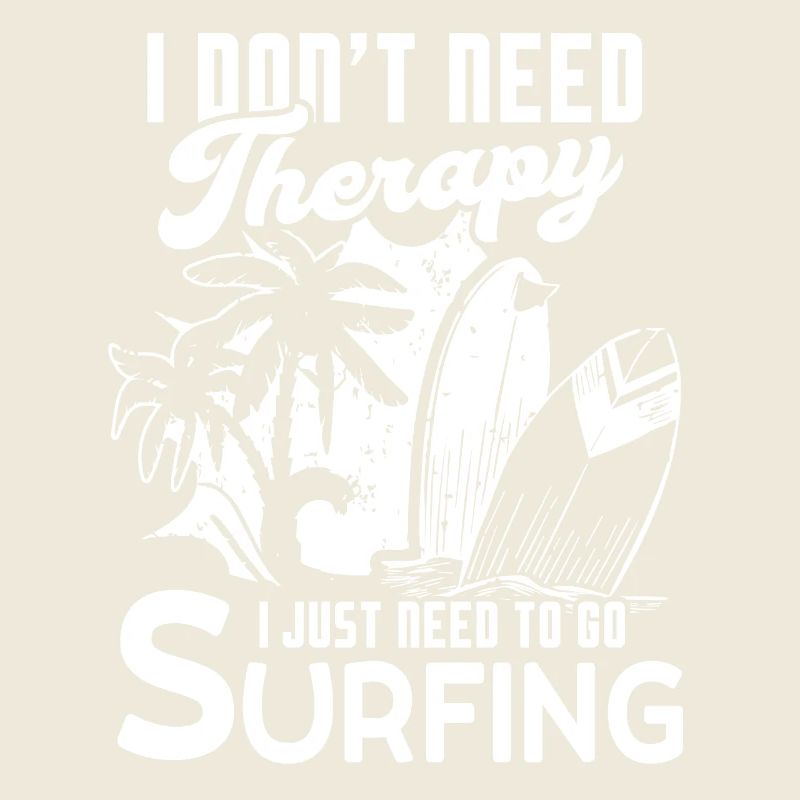 Surfing I Just Need To Go Surfing