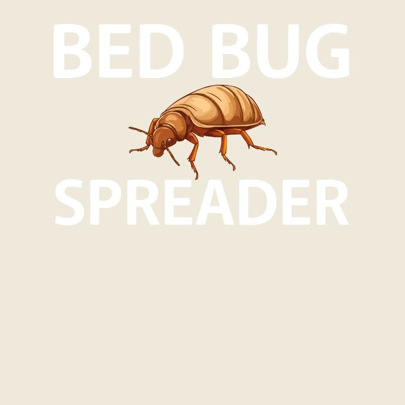 Bed Bug Spreader Funny Bed Bugs Saying
